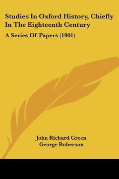 portada studies in oxford history, chiefly in the eighteenth century: a series of papers (1901) (en Inglés)