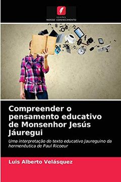 portada Compreender o Pensamento Educativo de Monsenhor Jesús Jáuregui: Uma Interpretação do Texto Educativo Jaureguino da Hermenêutica de Paul Ricoeur (en Portugués)