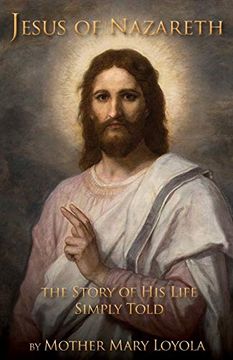 portada Jesus of Nazareth: The Story of His Life Simply Told (en Inglés)