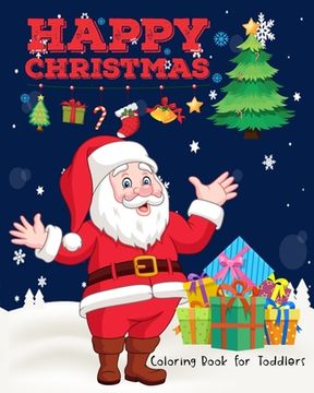 portada Happy Christmas Coloring Book for Toddlers: 40 Beautiful Pages Funny Coloring book for Christmas Celebration and Perfect Christmas Gift or Present for (en Inglés)