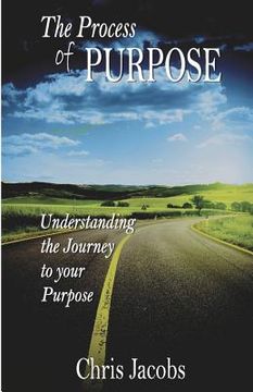 portada The Process of Purpose: Understanding the Journey to Your Purpose (en Inglés)