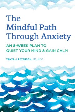 portada The Mindful Path Through Anxiety: An 8-Week Plan to Quiet Your Mind & Gain Calm (en Inglés)