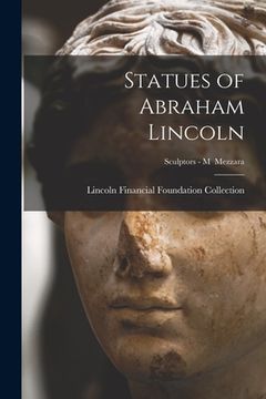 portada Statues of Abraham Lincoln; Sculptors - M Mezzara (en Inglés)