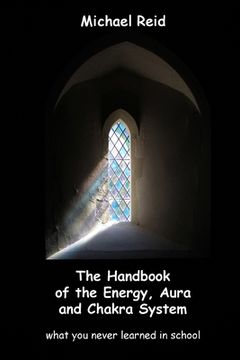 portada The Handbook of the Energy, Aura and Chakra System - what you never learned in school (en Inglés)