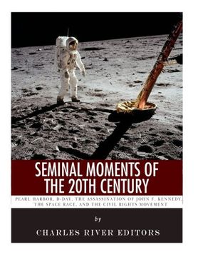 portada Seminal Moments of the 20th Century: Pearl Harbor, D-Day, the Assassination of John F. Kennedy, the Space Race, and the Civil Rights Movement