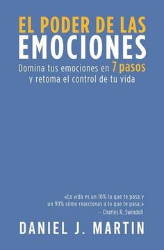 portada El Poder de las Emociones: Domina tus Emociones en 7 Sencillos Pasos y Toma el Control de tu Vida (in Spanish)