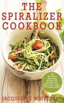 portada The Spiralizer Cookbook: Spiralizer Recipes for gluten-free, dairy-free, vegan and paleo diets (en Inglés)
