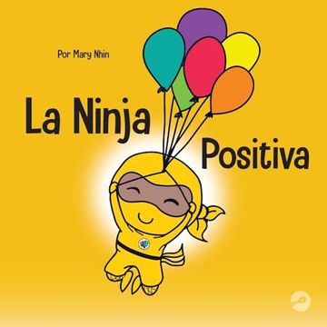 portada La Ninja Positiva: Un Libro Para Niños Sobre la Atención Plena y el Manejo de Emociones y Sentimientos Negativos