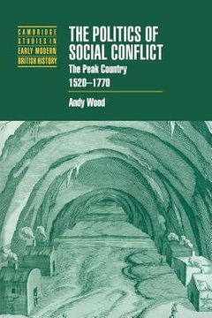 portada The Politics of Social Conflict: The Peak Country, 1520-1770 (Cambridge Studies in Early Modern British History) (en Inglés)