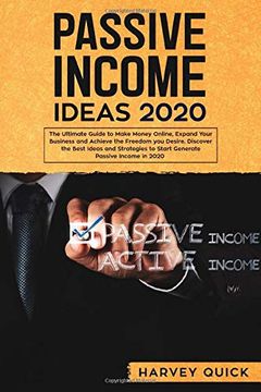 portada Passive Income Ideas 2020: The Ultimate Guide to Make Money Online, Expand Your Business and Achieve the Freedom you Desire, Discover the Best Ideas and Strategies to Start Generate Passive Income (en Inglés)