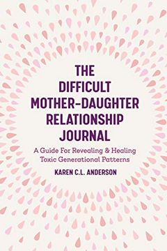 portada The Difficult Mother-Daughter Relationship Journal: A Guide for Revealing & Healing Toxic Generational Patterns (en Inglés)