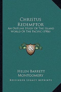 portada christus redemptor: an outline study of the island world of the pacific (1906) an outline study of the island world of the pacific (1906) (en Inglés)
