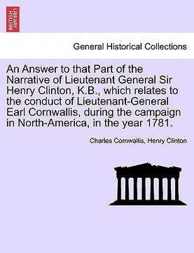 portada an  answer to that part of the narrative of lieutenant general sir henry clinton, k.b., which relates to the conduct of lieutenant-general earl cornwa