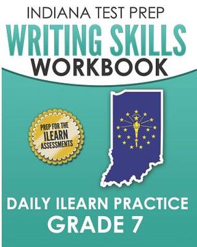 portada INDIANA TEST PREP Writing Skills Workbook Daily ILEARN Practice Grade 7: Preparation for the ILEARN English Language Arts Assessments (en Inglés)