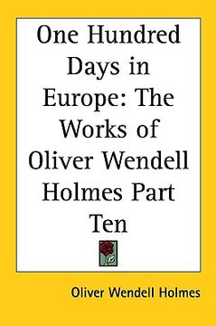 portada one hundred days in europe: the works of oliver wendell holmes part ten (en Inglés)