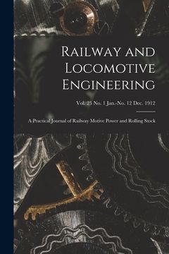 portada Railway and Locomotive Engineering: a Practical Journal of Railway Motive Power and Rolling Stock; vol. 25 no. 1 Jan.-no. 12 Dec. 1912 (en Inglés)