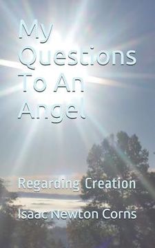 portada My Questions To An Angel: Regarding Creation