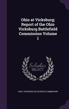 portada Ohio at Vicksburg; Report of the Ohio Vicksburg Battlefield Commission Volume 1 (en Inglés)
