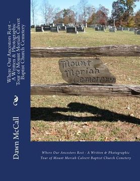 portada Where Our Ancestors Rest - A Written & Photographic Tour of Mount Moriah Calvert Baptist Church Cemetery (en Inglés)