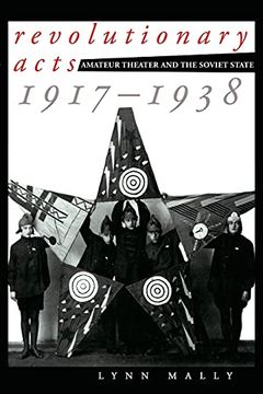 portada Revolutionary Acts: Amateur Theater and the Soviet State, 1917-1938 (en Inglés)