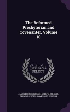 portada The Reformed Presbyterian and Covenanter, Volume 10 (en Inglés)