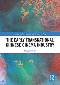 portada The Early Transnational Chinese Cinema Industry (Media, Culture and Social Change in Asia) (en Inglés)