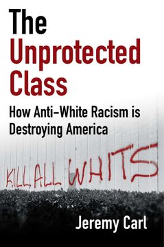 portada The Unprotected Class: How Anti-White Racism is Destroying America 