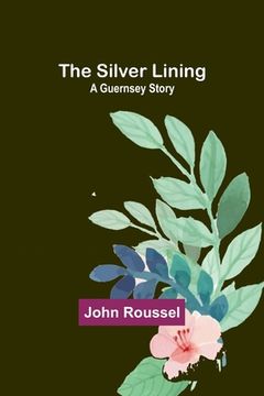 portada The Silver Lining: A Guernsey Story (en Inglés)