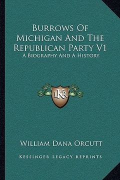 portada burrows of michigan and the republican party v1: a biography and a history (en Inglés)