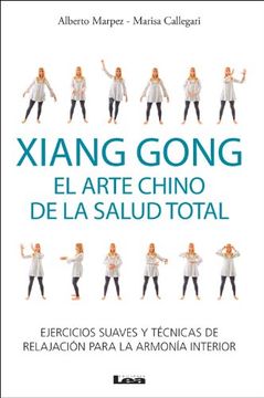 portada Xiang Gong, El Arte Chino de la Salud Total: Ejercicios Suaves Y Técnicas de Relajación Para La Armonía Interior (in Spanish)