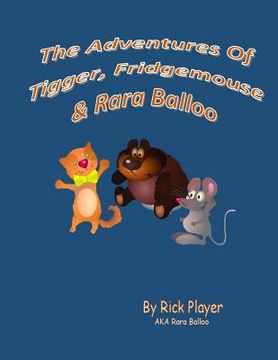 portada The Adventures of Tigger, Fridgemouse & Rara Balloo. (en Inglés)