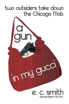 portada A Gun in My Gucci: Two Outsiders Take Down the Chicago Mob (en Inglés)