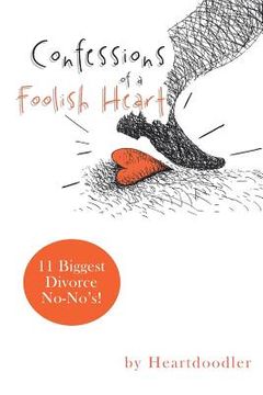 portada Confessions of a Foolish Heart: 11 Biggest Divorce No-No's! (en Inglés)