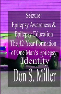 portada Seizure: Epilepsy Awareness & Epilepsy Education:: The 42-Year Formation of One Man's Epilepsy Identity (en Inglés)