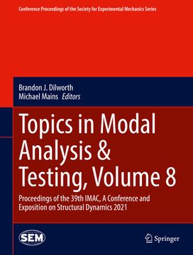 portada Topics in Modal Analysis & Testing, Volume 8: Proceedings of the 39th Imac, a Conference and Exposition on Structural Dynamics 2021 (en Inglés)