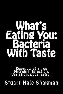 portada What's Eating You: Bacteria With Taste: Rosenow et al. on Microbial Infection, Variation, Localization (en Inglés)