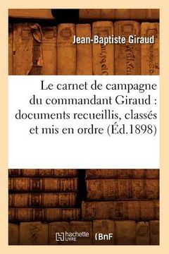 portada Le Carnet de Campagne Du Commandant Giraud: Documents Recueillis, Classés Et MIS En Ordre (Éd.1898) (en Francés)