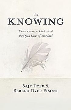 portada The Knowing: 11 Lessons to Understand the Quiet Urges of Your Soul (en Inglés)