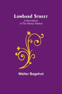 portada Lombard Street: A Description of the Money Market (en Inglés)