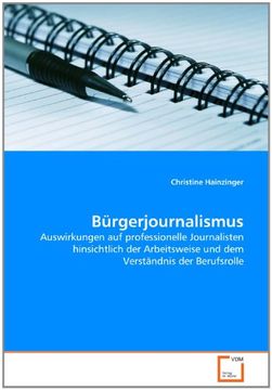 portada Bürgerjournalismus: Auswirkungen auf professionelle Journalisten hinsichtlich der Arbeitsweise und dem Verständnis der Berufsrolle
