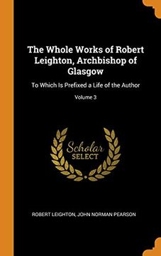 portada The Whole Works of Robert Leighton, Archbishop of Glasgow: To Which is Prefixed a Life of the Author; Volume 3 