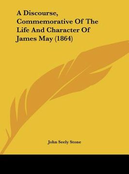 portada a discourse, commemorative of the life and character of james may (1864) (en Inglés)