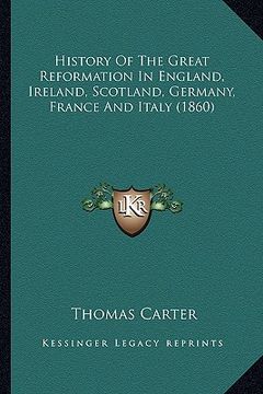 portada history of the great reformation in england, ireland, scotland, germany, france and italy (1860) (in English)