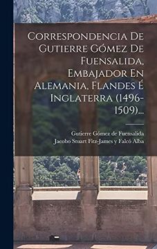 portada Correspondencia de Gutierre Gomez de Fuensalida, Embajador en Alemania, Flandes e Inglaterra (1496-1509).