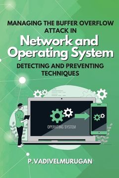 portada Managing the Buffer Overflow Attack in Network and Operating System Detecting and Preventing Techniques (en Inglés)