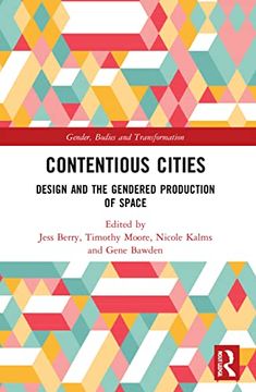 portada Contentious Cities: Design and the Gendered Production of Space (Gender, Bodies and Transformation) (en Inglés)