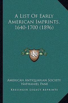 portada a list of early american imprints, 1640-1700 (1896) (en Inglés)