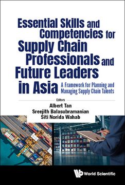 portada Essential Skills and Competencies for Supply Chain Professionals and Future Leaders in Asia: A Framework for Planning and Managing Supply Chain Talent (in English)