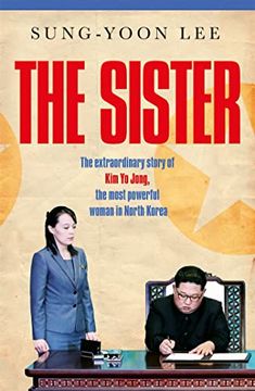 portada The Sister: The Extraordinary Story of kim yo Jong, the Most Powerful Woman in North Korea
