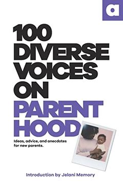 portada 100 Diverse Voices on Parenthood: Ideas, Advice, and Anecdotes for new Parents. (en Inglés)